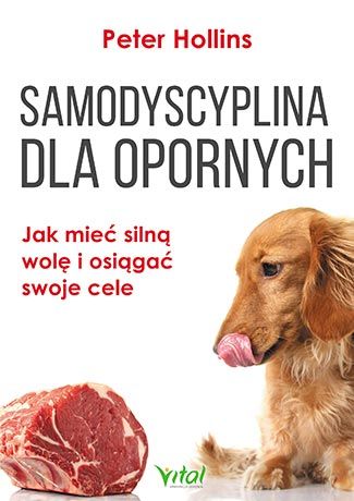 Samodyscyplina dla opornych. Jak mieć silną wolę i osiągać swoje cele