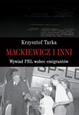 Mackiewicz i inni. Wywiad PRL wobec emigrantów