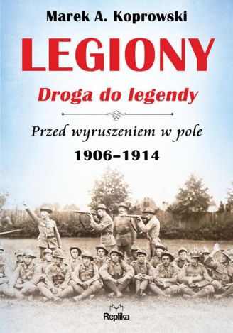 Legiony – droga do legendy. Przed wyruszeniem w pole 1906-1914