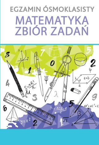 EGZAMIN ÓSMOKLASISTY Matematyka. Zbiór zadań