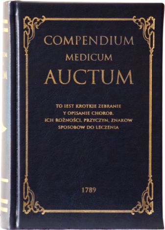 Compendium Medicum Auctum. To iest: krotkie zebranie i opisanie chorob ich rożności, przyczyn, znakow, sposobow do leczenia