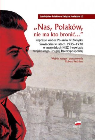„Nas, Polaków, nie ma kto bronić…” Represje wobec Polaków w Związku Sowieckim w latach 1935–1938 w materiałach MSZ i wywiadu wojskowego Drugiej Rzeczypospolitej