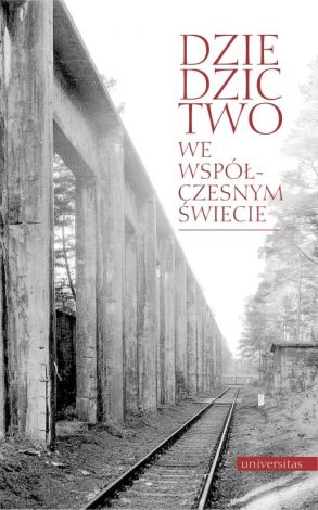 Dziedzictwo we współczesnym świecie. Kultura, natura, człowiek