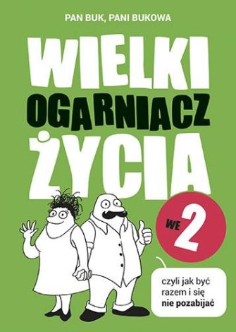 Wielki ogarniacz życia we dwoje czyli jak być razem i się nie pozabijać