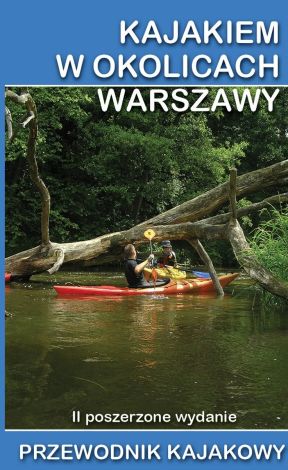 Kajakiem w okolicach Warszawy. Przewodnik kajakowy