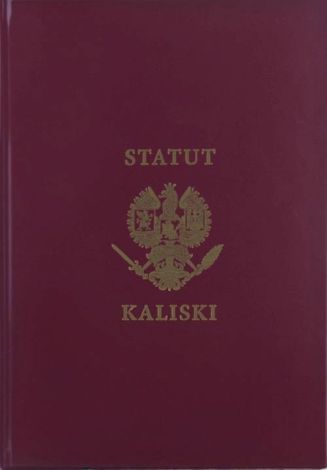Statut Kaliski. Historia Statusu Kaliskiego księcia Bolesława Pobożnego z roku 1264 i jego iluminacji przez Artura Szyka w latach 1926-1928