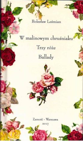 W malinowym chruśniaku. Trzy róże. Ballady (dodruk 2022)