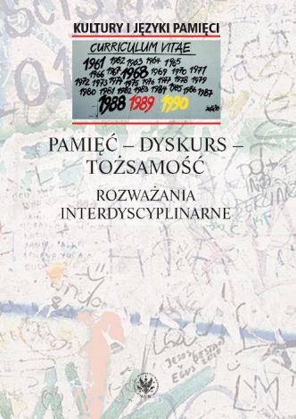 Pamięć - dyskurs - tożsamość. Rozważania interdyscyplinarne