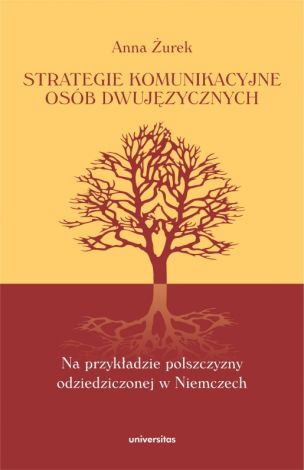 Strategie komunikacyjne osób dwujęzycznych. Na przykładzie polszczyzny odziedziczonej w Niemczech