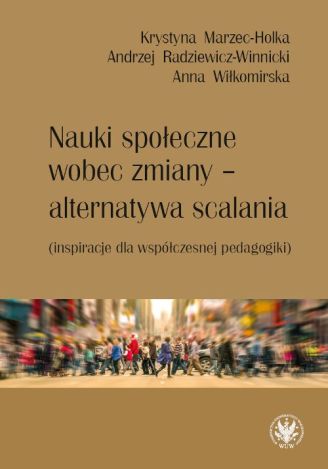 Nauki społeczne wobec zmiany – alternatywa scalania (inspiracje dla współczesnej pedagogiki)