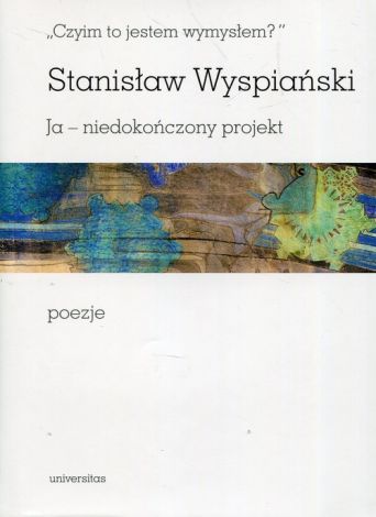 „Czyim to jestem wymysłem?” Ja – niedokończony projekt. Poezje, pod redakcją Magdaleny Popiel