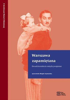 Warszawa zapamiętana. Dwudziestolecie międzywojenne