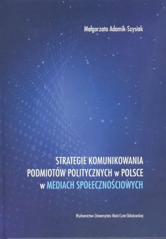 Strategie komunikowania podmiotów politycznych w Polsce w mediach społecznościowych