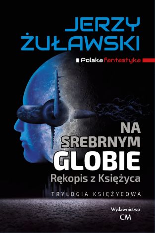 Trylogia księżycowa Tom 1 Na srebrnym globie