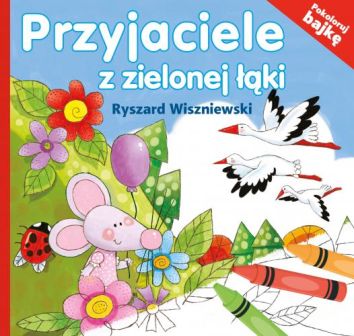 Przyjaciele z zielonej łąki. Pokoloruj bajkę (dodr. 2018)