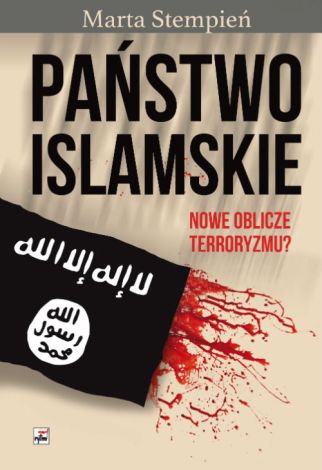 Państwo Islamskie Nowe oblicze terroryzmu?