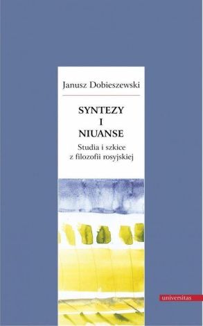 Syntezy i niuanse Studia i szkice z filozofii rosyjskiej