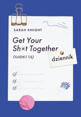 Get Your Sh*t Together Ogarnij się! Dziennik