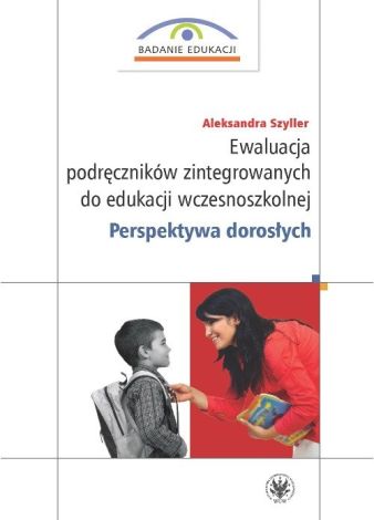 Ewaluacja podręczników zintegrowanych do edukacji wczesnoszkolnej Perspektywa dorosłych