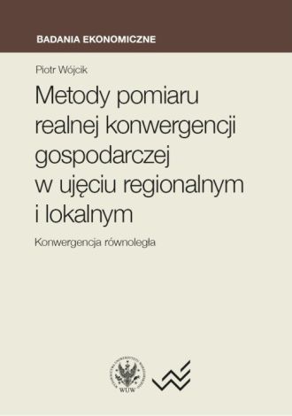 Metody pomiaru realnej konwergencji gospodarczej w ujęciu regionalnym i lokalnym Konwergencja równoległa