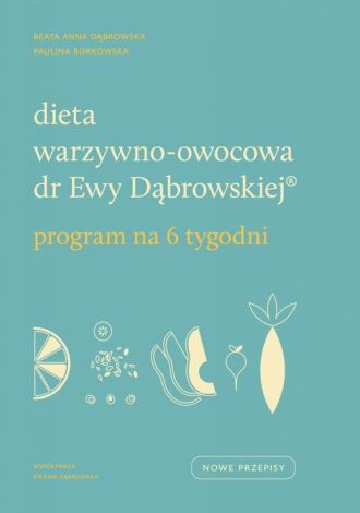 Dieta warzywno-owocowa dr Ewy Dąbrowskiej Program na 6 tygodni (dodruk 2021)