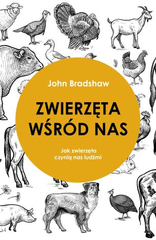 Zwierzęta wśród nas Jak zwierzęta czynią nas ludźmi