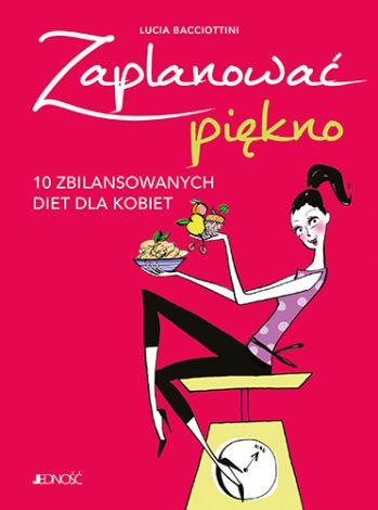 Zaplanować piękno.10 zbilansowanych diet dla kobiet.