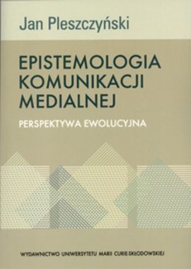 Epistemologia komunikacji medialnej Perspektywa ewolucyjna