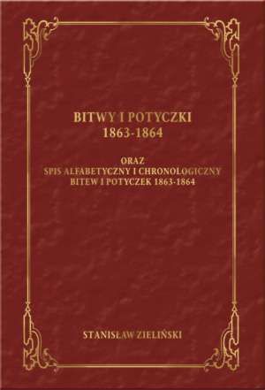 Bitwy i potyczki 1863-1864 Oraz spis alfabetyczny i chronologiczny bitew i potyczek 1863 -1864 (wyd. 2018)