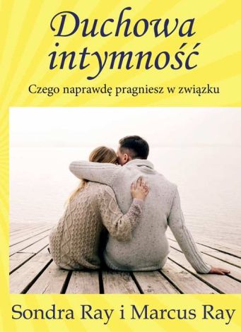 Duchowa intymność Czego naprawdę pragniesz w związku