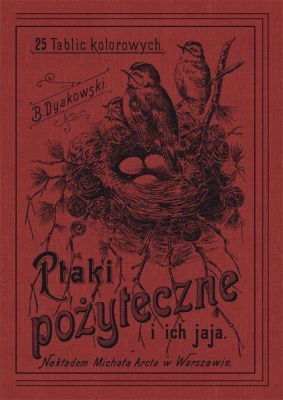 Ptaki pożyteczne i ich jaja Naszych lasów, pól i ogrodów 25 tablic kolorowych (dodruk 2023)