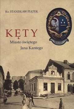 Kęty Miasto świętego Jana Kantego