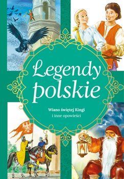 Legendy polskie Wiano świętej Kingi i inne opowieści
