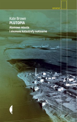 Plutopia Atomowe miasta i nieznane katastrofy nuklearne (wyd. 2019)