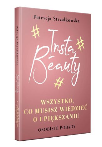 Insta Beauty.Wszystko co musisz wiedzieć o upiększaniu