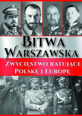 BITWA WARSZAWSKA - Zwycięstwo ratujące Polskę i Europę
