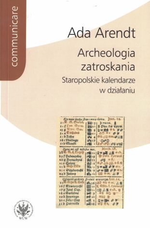 Archeologia zatroskania Staropolskie kalendarze w działaniu