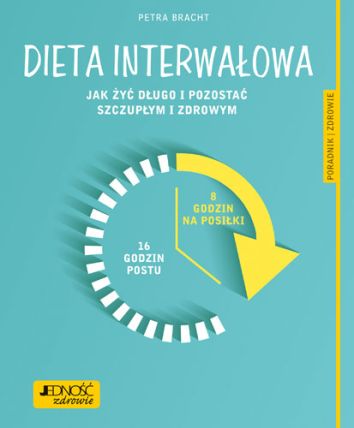 Dieta interwałowa. Jak żyć długo i pozostać szczupłym i zdrowym. Poradnik zdrowie.