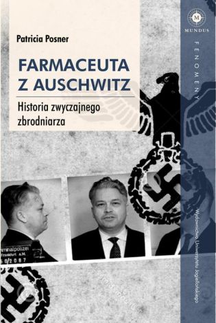 Farmaceuta z Auschwitz. Historia zwyczajnego zbrodniarza