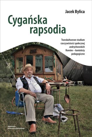 Cygańska rapsodia. Transkulturowe studium rzeczywistości społecznej andrychowskich Romów – konteksty pedagogiczne