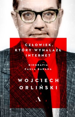 Człowiek, który wynalazł internet. Biografia Paula Barana