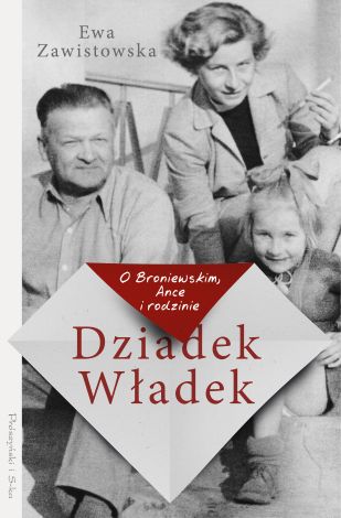 Dziadek Władek. O Broniewskim, Ance i rodzinie