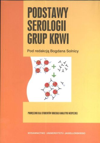 Podstawy serologii grupy krwi Podręcznik dla studentów oddziału analityki medycznej (dodruk 2019)