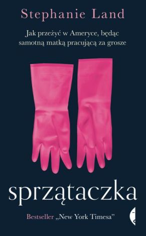 Sprzątaczka. Jak przeżyć w Ameryce, będąc samotną matką pracującą za grosze