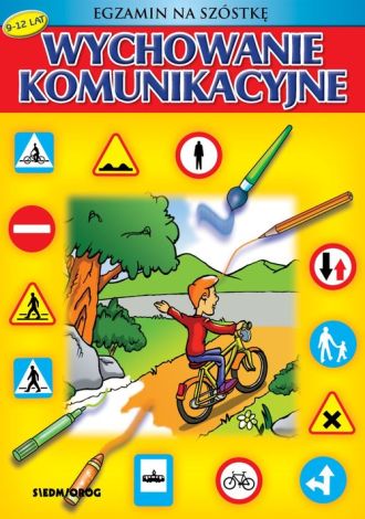 Egzamin nas szóstkę. Wychowanie komunikacyjne (wiek 6-12 lat)