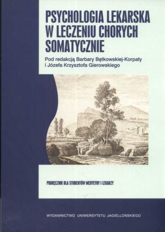 Psychologia lekarska w leczeniu chorych somatycznie Podręcznik dla studentów medycyny i lekarzy