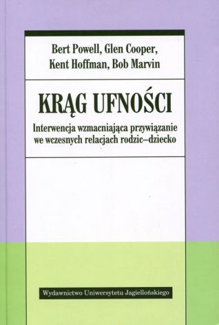 Krąg ufności. Interwencja wzmacniająca przywiązanie we wczesnych relacjach rodzic - dziecko