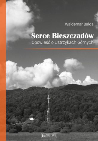 Serce Bieszczadów. Opowieść o Ustrzykach Górnych