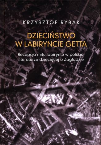 Dzieciństwo w labiryncie getta