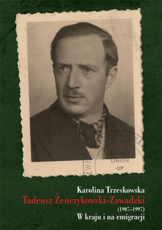 Tadeusz Żenczykowski-Zawadzki (1907-1997). W kraju i na emigracji